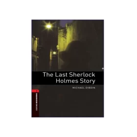 Oxford Bookworms 3: The Last Sherlock Holmes Story