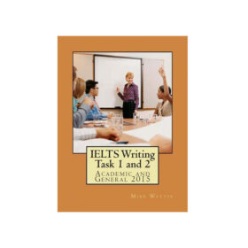 IELTS Writing Task 1 and 2: Academic and General 2015