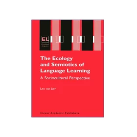 The Ecology and Semiotics of Language Learning: A Sociocultural Perspective