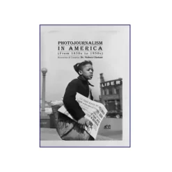 تصویر روی جلد کتاب Photojournalism In America From 1850s to 1950s
